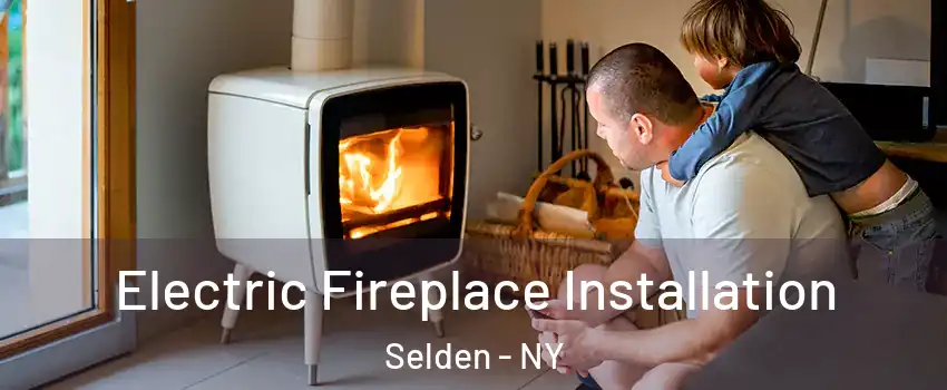  Electric Fireplace Installation Selden - NY