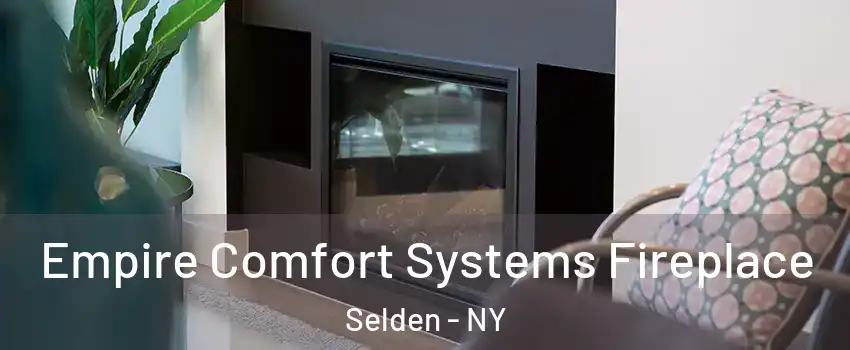  Empire Comfort Systems Fireplace Selden - NY