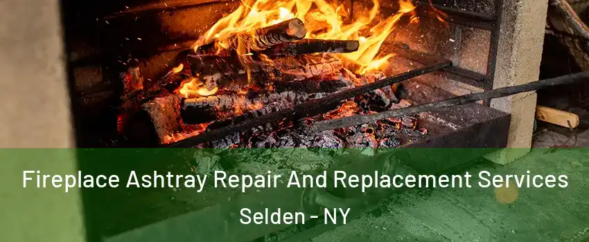  Fireplace Ashtray Repair And Replacement Services Selden - NY