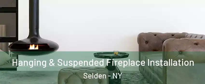  Hanging & Suspended Fireplace Installation Selden - NY