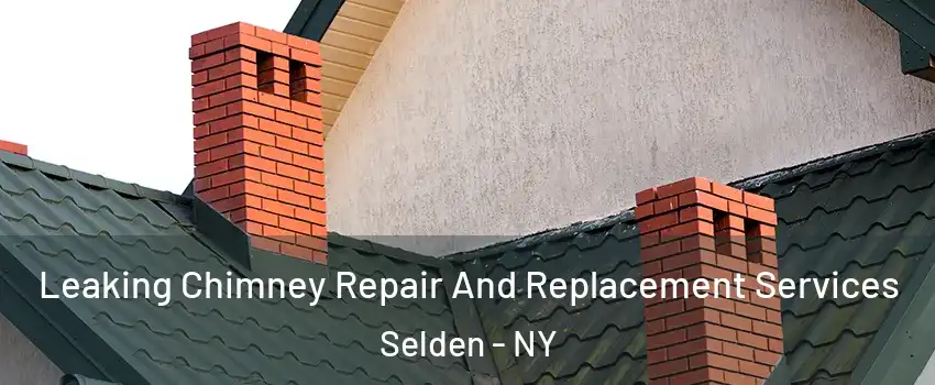  Leaking Chimney Repair And Replacement Services Selden - NY