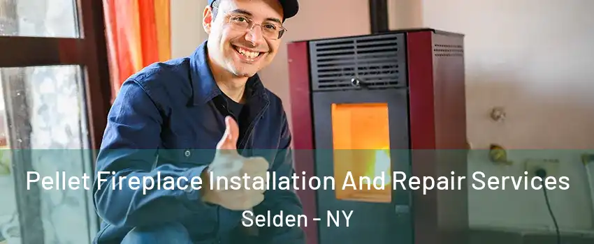  Pellet Fireplace Installation And Repair Services Selden - NY