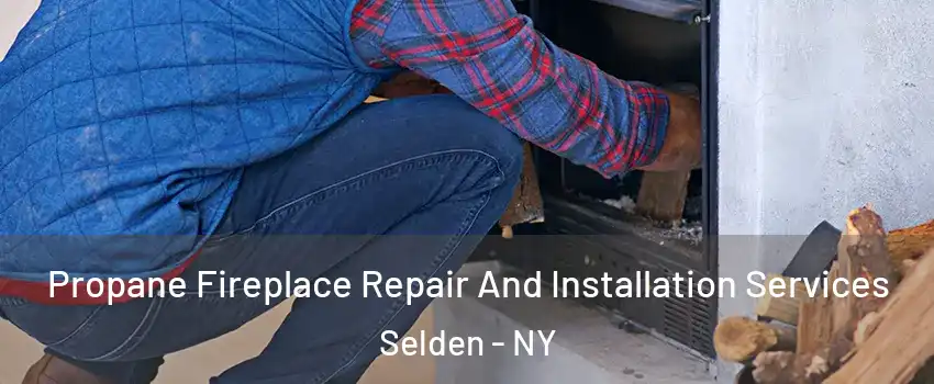  Propane Fireplace Repair And Installation Services Selden - NY